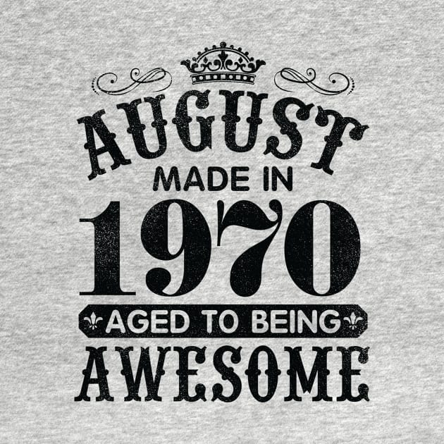 August Made In 1970 Aged To Being Awesome Happy Birthday 50 Years Old To Me You Papa Daddy Son by Cowan79